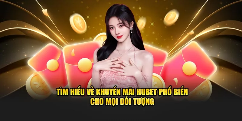 Các chính sách khuyến mãi hubet HOT nhất không thể bỏ qua Các chính sách khuyến mãi hubet HOT nhất không thể bỏ qua