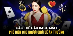 3+ Các Thế Cầu Baccarat Phổ Biến Cho Người Chơi Thắng