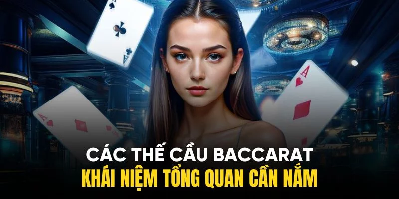 Tìm hiểu chi tiết về khái niệm các thế cầu Baccarat Tìm hiểu chi tiết về khái niệm các thế cầu Baccarat