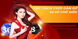 Dàn Đề 40 Số - Khái Niệm Và Bí Quyết Đánh Lô
