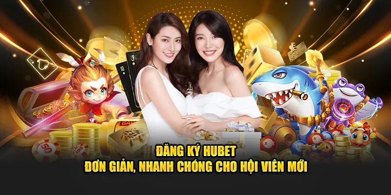 Đăng Ký Hubet | Hướng Dẫn Chỉ Trong 4 Bước Cơ Bản