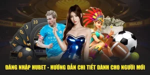 Đăng Nhập Hubet - Hướng Dẫn & Cách Khắc Phục Nhanh