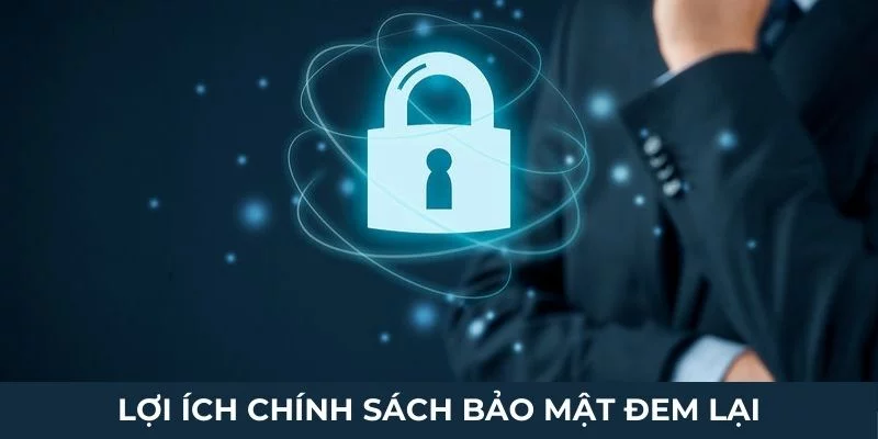 Lợi ích chính sách bảo mật đem lại