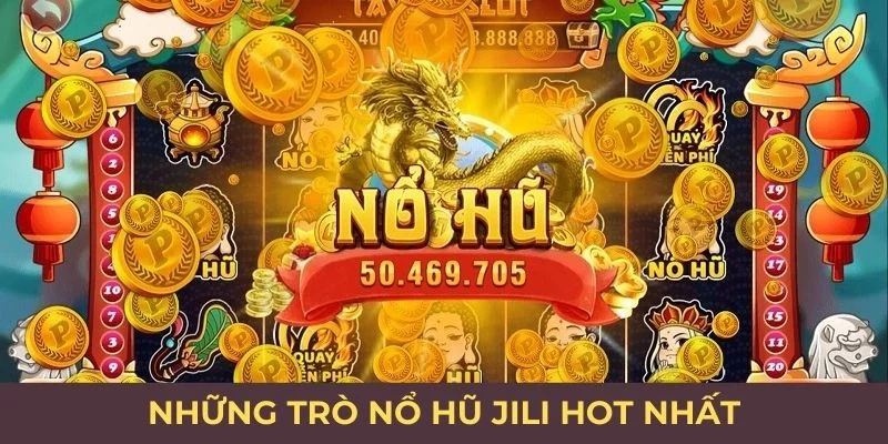 Những trò nổ hũ Jili hot nhất Những trò nổ hũ Jili hot nhất