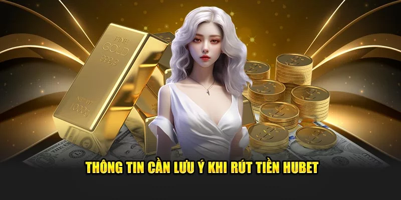 +6 tiêu chí cần nắm khi rút tiền tại nhà cái Hubet +6 tiêu chí cần nắm khi rút tiền tại nhà cái Hubet