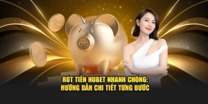 Rút Tiền Hubet - Lĩnh Thưởng Siêu Tốc