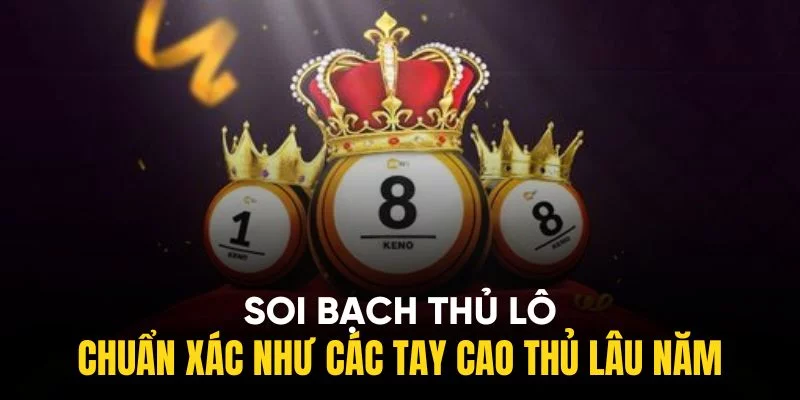Soi Bạch Thủ Lô Chuẩn Xác Như Các Tay Cao Thủ Lão Luyện