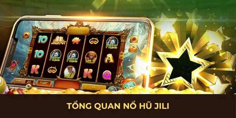Tổng quan nổ hũ Jili Tổng quan nổ hũ Jili